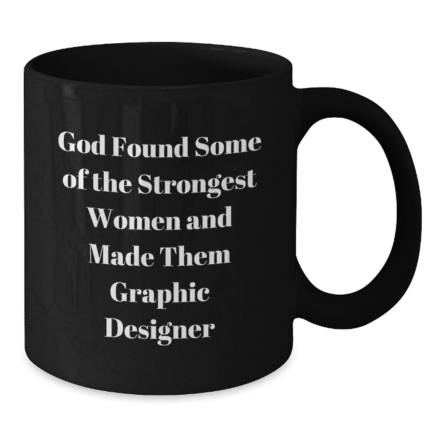 Funny Graphic Designer Gifts from Women, Inspirational Black Coffee Mug for Men, Friends, Family - 'God Found Some Of The Strongest Women And Made Them Graphic Designer', Graduation Unique Gifts - Additional