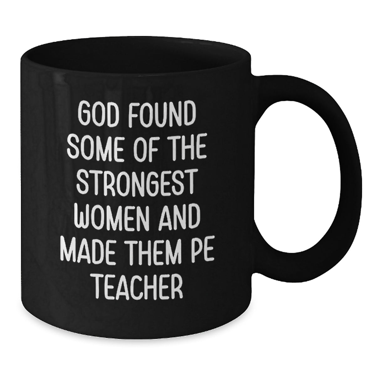 Funny PE Teacher Gifts from Men to Women - God Found Some Of The Strongest Women And Made Them PE Teacher, Inspirational Black Coffee Mug for PE Teachers, Christmas Unique Gifts - Additional