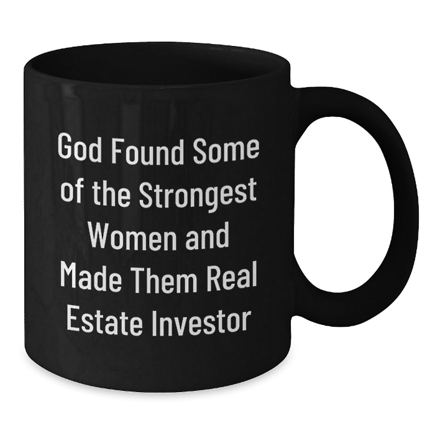 Funny Inspirational Real Estate Investor Gifts for Graduation - Black Coffee Mug from Women - 'God Found Some Of The Strongest Women And Made Them Real Estate Investor' - Additional