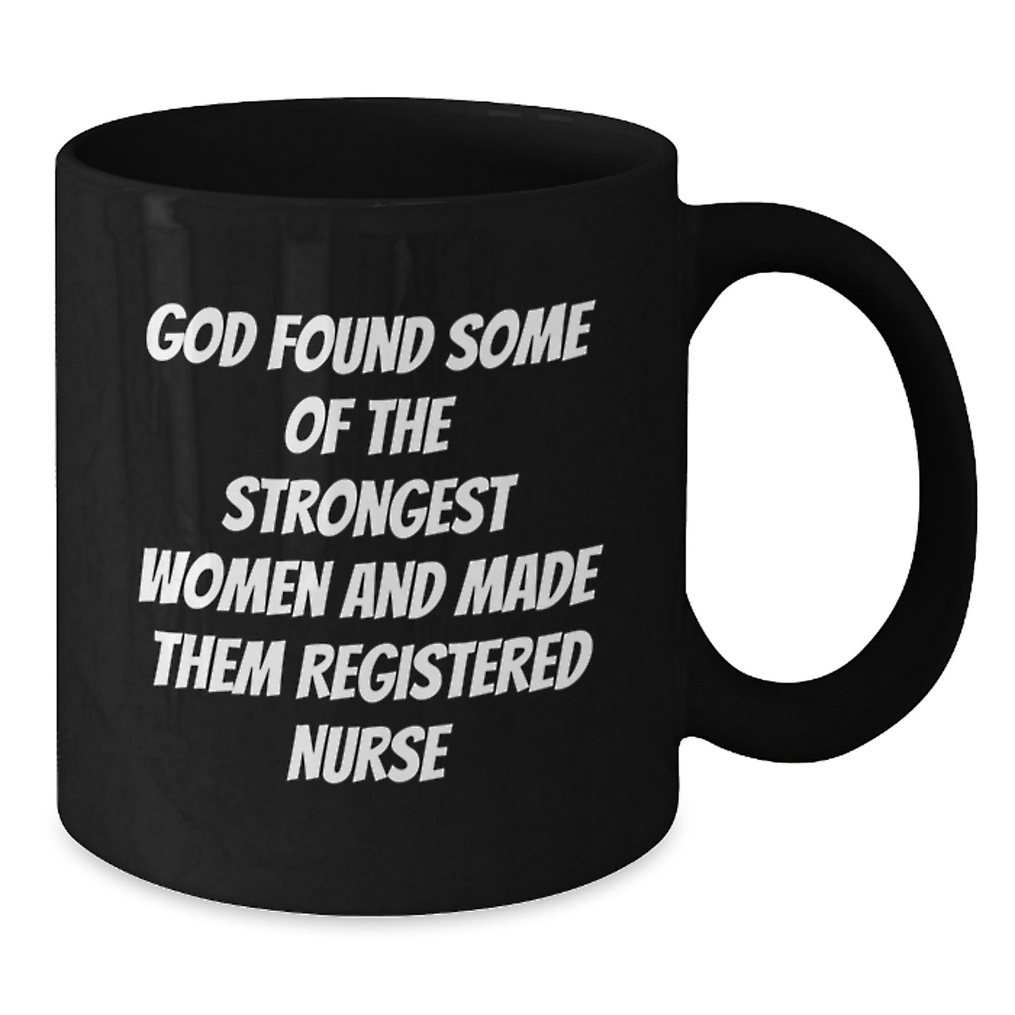 Funny Registered Nurse Gifts from Friends to Graduation Unique Unique Black Coffee Mug 'God Found Some Of The Strongest Women And Made Them Registered Nurse' - Additional
