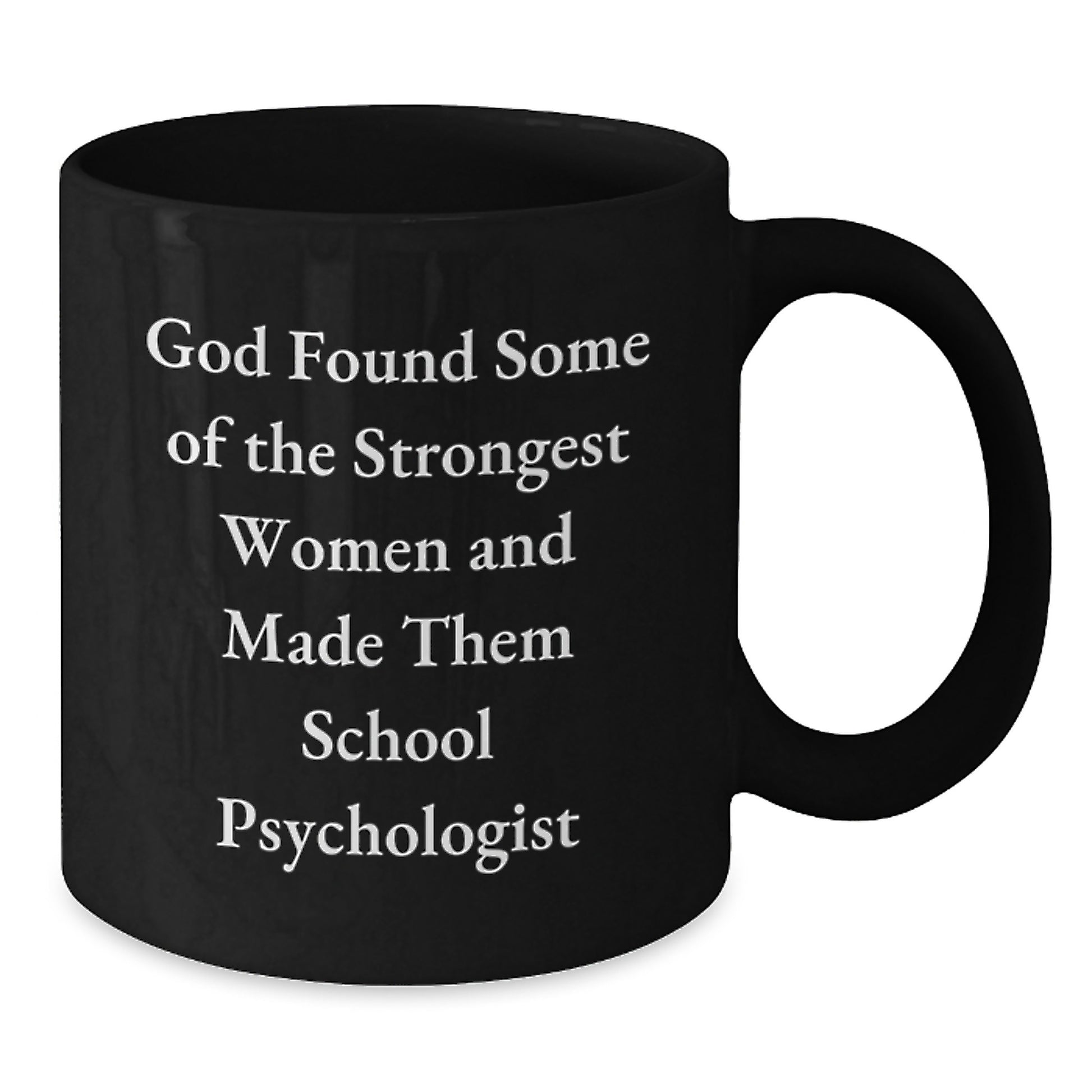Funny School Psychologist Gifts from Friends - Black Coffee Mug, Inspirational Quote 'God Found Some Of The Strongest Women And Made Them School Psychologist' Gifts for School Psychologist Graduation - Additional