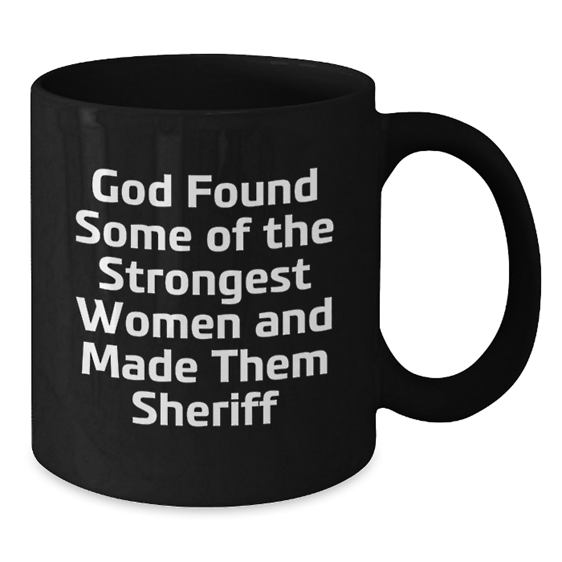 Funny Sheriff Gifts for Women Men Friends Family - God Found Some Of The Strongest Women And Made Them Sheriff Black Coffee Mug Gifts from Men Women Friends Family - Additional