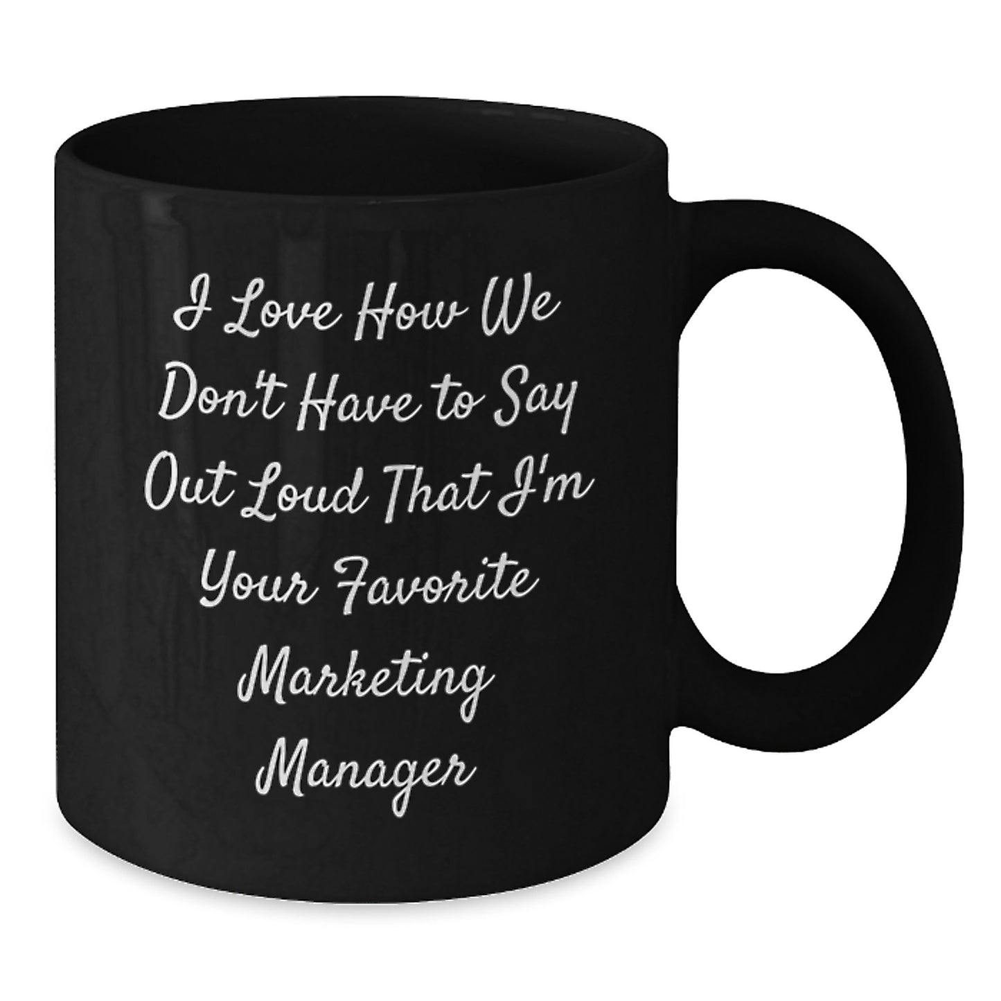 Funny Marketing Manager Gifts Mug, 'I Love How We Don't Have To Say Out Loud That I'm Your Favorite Marketing Manager', Black Coffee Mug for Men, Unique Christmas Unique Gifts for Coworker Friends - Additional
