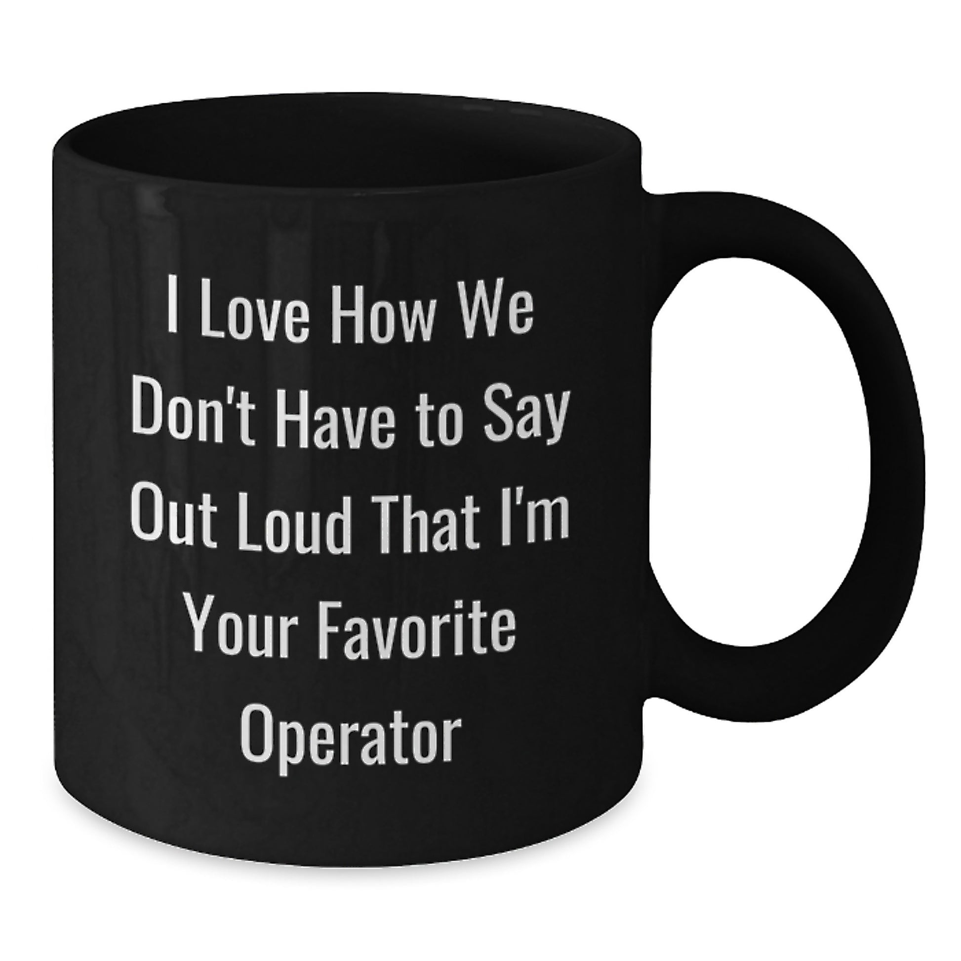 Operator Humor Coffee Mug Gifts from Friends to Operator Birthday Unique Gifts - Additional