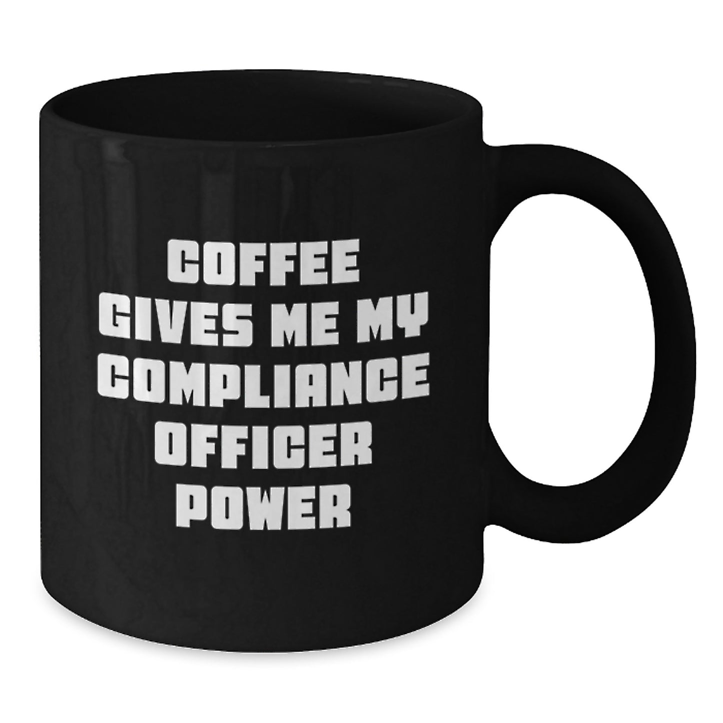 Funny Compliance Officer Gifts for Men - 'Coffee Gives Me My Compliance Officer Power' Black Coffee Mug 11oz or 15oz - Additional