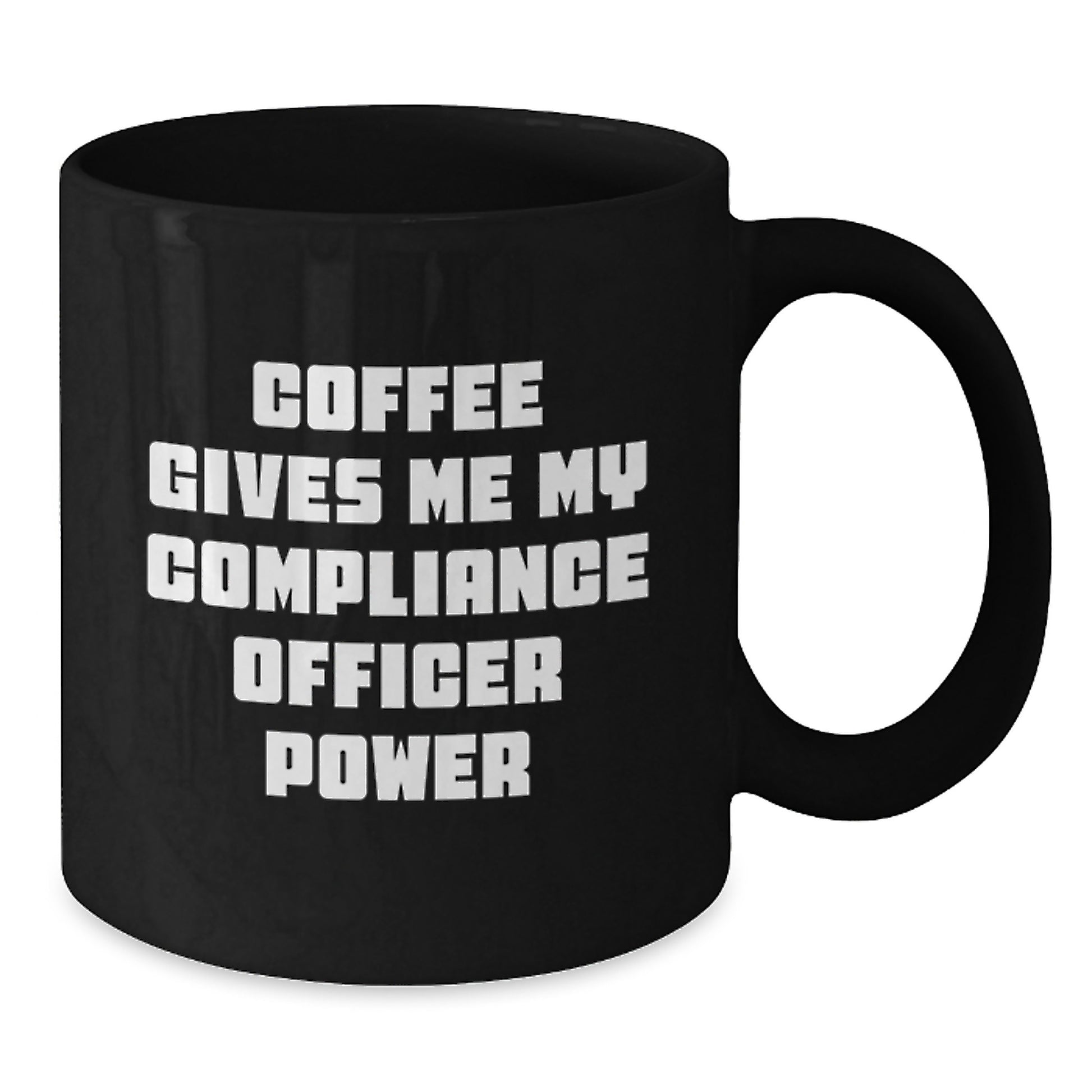 Funny Compliance Officer Gifts for Men - 'Coffee Gives Me My Compliance Officer Power' Black Coffee Mug 11oz or 15oz - Additional