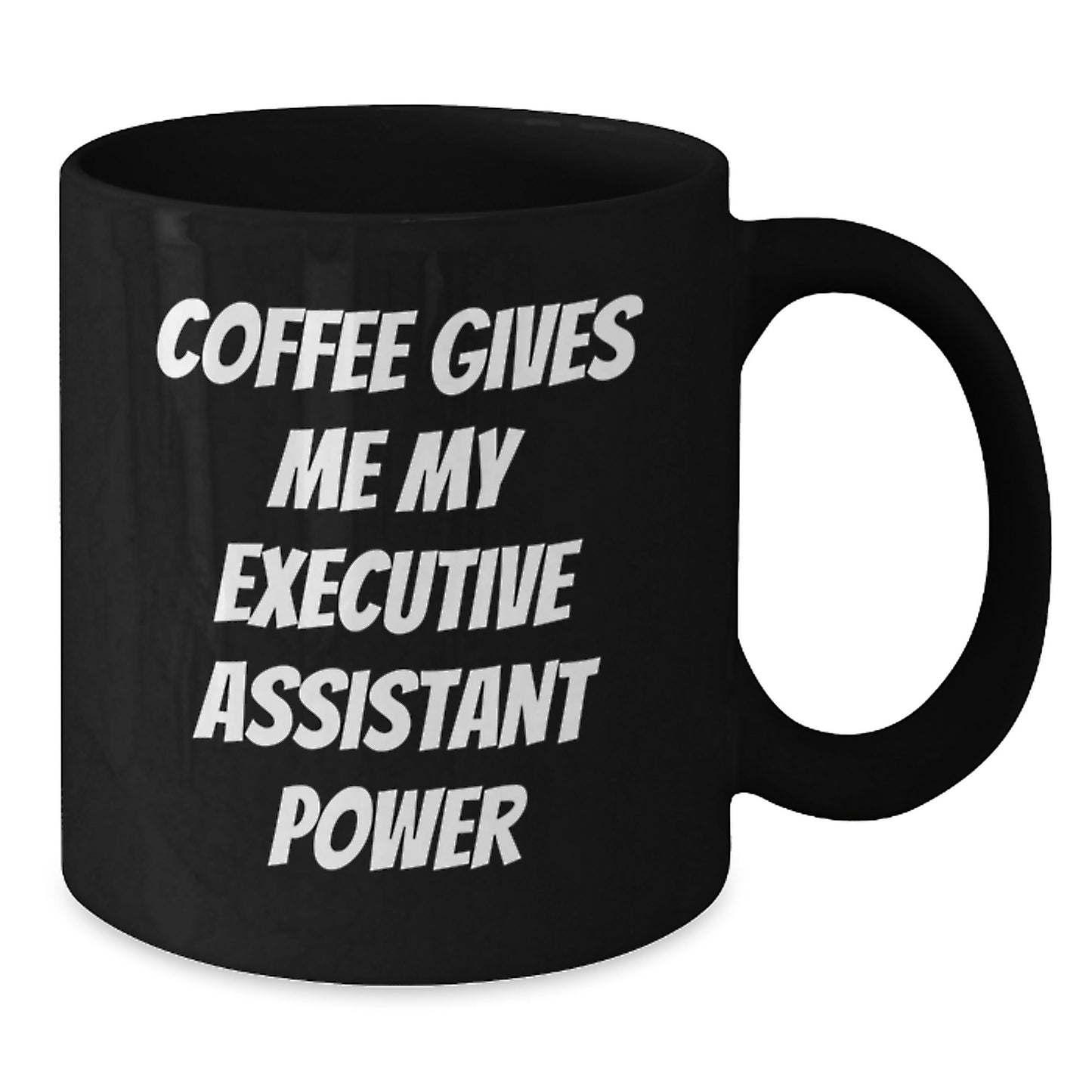 Funny Executive Assistant Gifts from Friends, Unique Birthday Unique Gifts for Men, Women, Coworkers, Family - Coffee Gives Me My Executive Assistant Power Black Coffee Mug - Additional