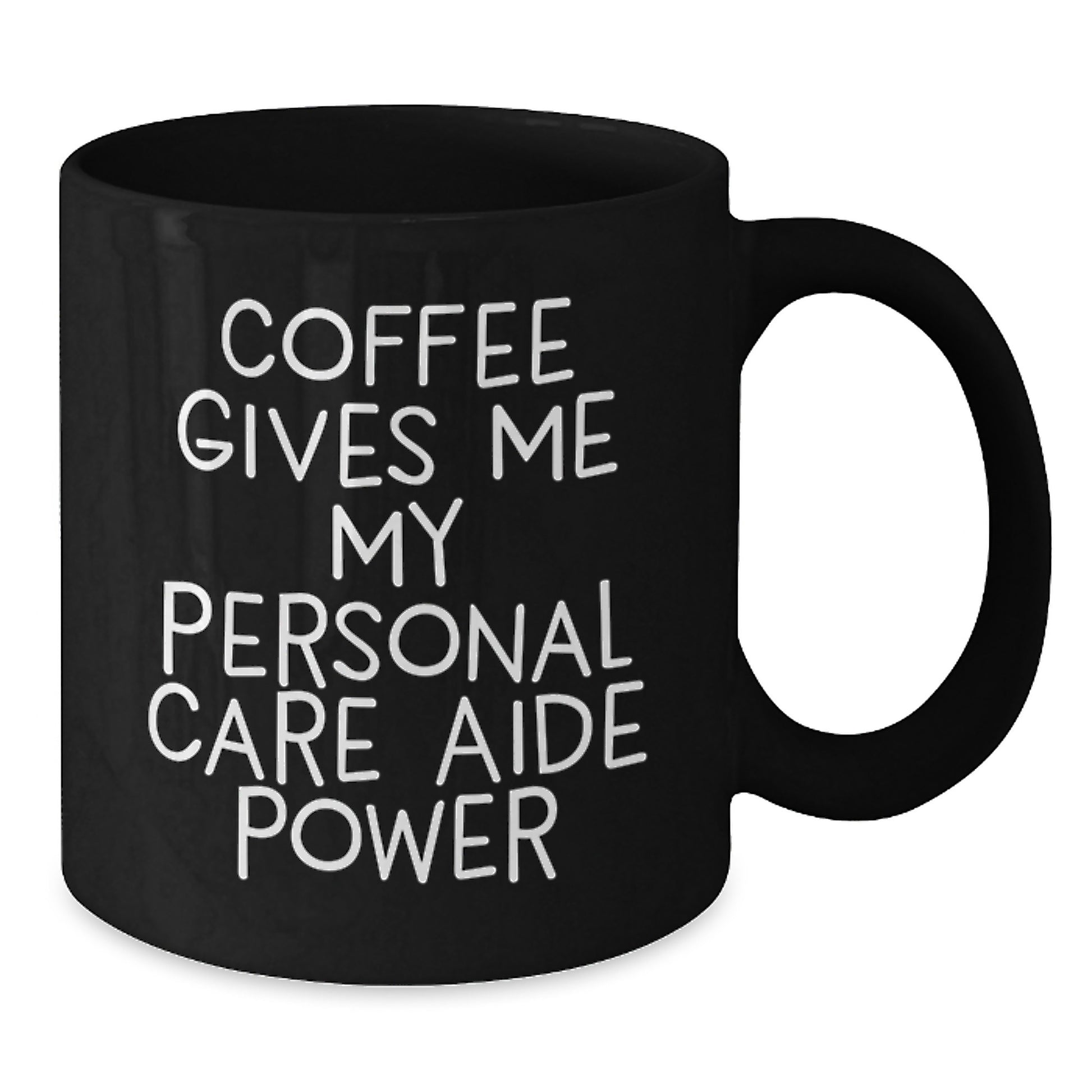 Funny Personal Care Aide Gifts from Friends for Men and Women - Coffee Gives Me My Personal Care Aide Power Black Ceramic Mug, Graduation Unique Gifts - Additional