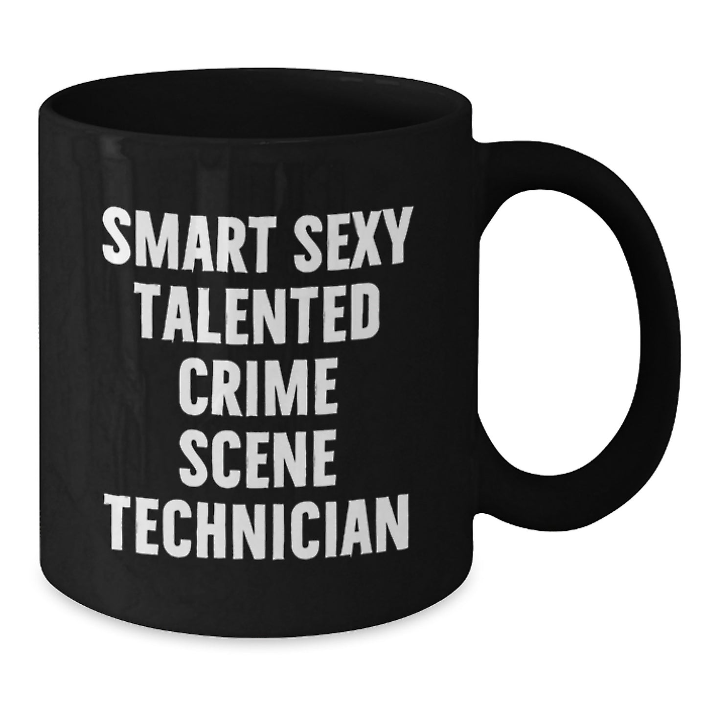 Gifts from Friends and Family for the Smart Sexy Talented Crime Scene Technician on Graduation Day, Funny Quote Coffee Mug, Black Ceramic Mug, 11oz or 15oz - Additional