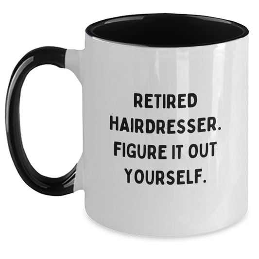 Hairdresser Humor Gifts from Men - Retired Hairdresser Figure It Out Yourself Funny Two Tone Coffee Mug for Hairdresser Graduation - Main