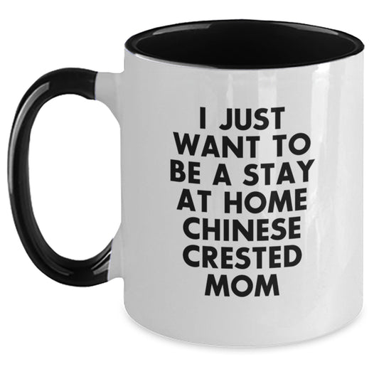 Funny Chinese Crested Dog Mom Gifts for Women, Christmas Unique Gifts from Friends and Family, Two Tone Coffee Mug with 'I Just Want To Be A Stay At Home Chinese Crested Mom' Quote - Main