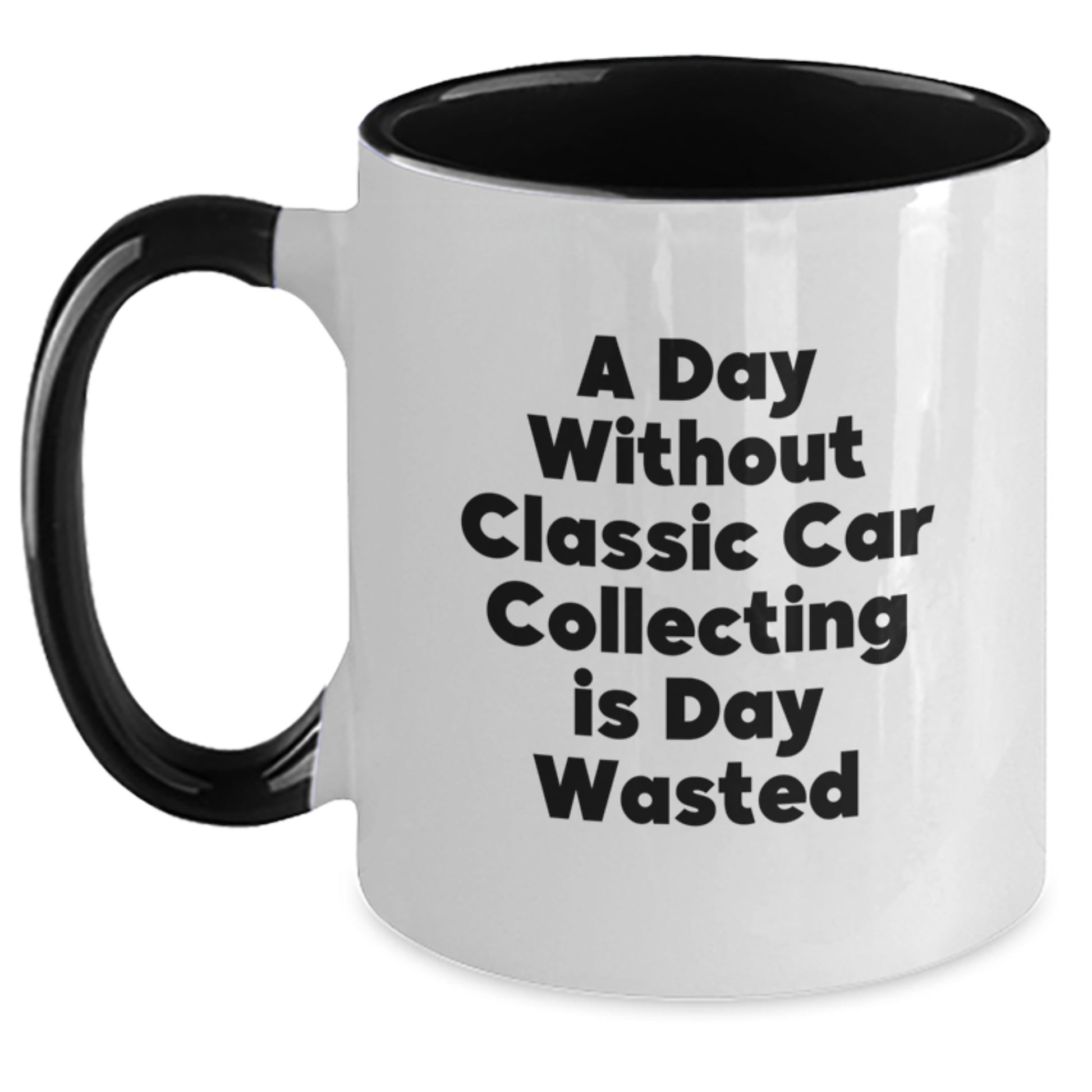 Funny Classic Car Collecting Gifts for Men and Women - A Day Without Classic Car Collecting Is Day Wasted Two Tone Coffee Mug Gifts from Friends and Family for Birthday - Main