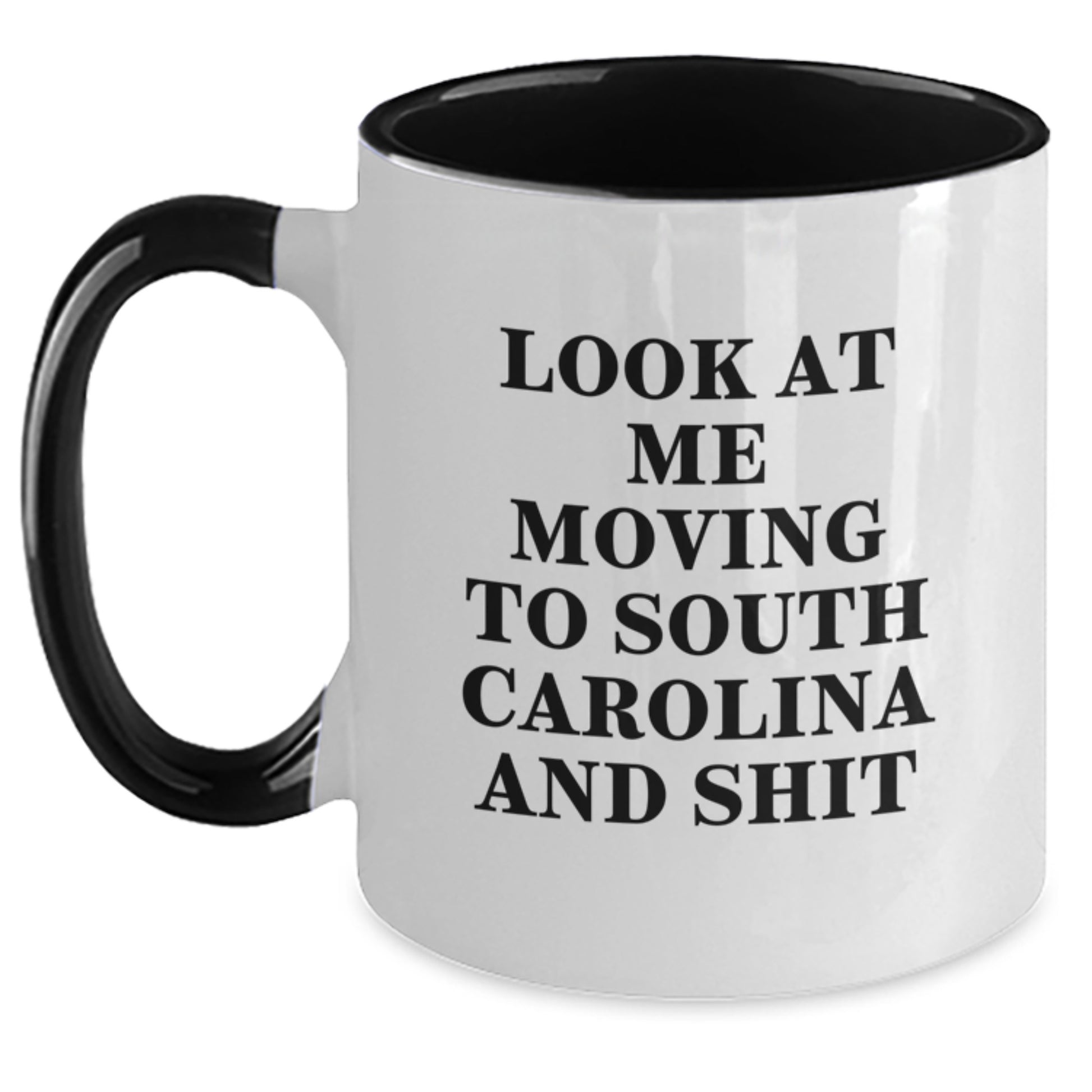 Funny South Carolina Gifts from Men to Friends on Valentine's Two Tone Coffee Mug with 'Look At Me Moving To South Carolina And Shit' - Main