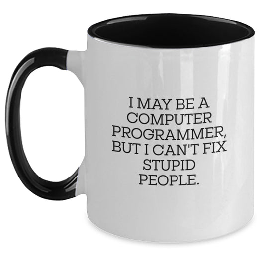 Funny Computer Programmer Coffee Mug Gifts from Men to Women, Computer Programmer Humor Mug, I May Be A Computer Programmer, But I Can't Fix Stupid People. Valentine's Unique Gifts - Main