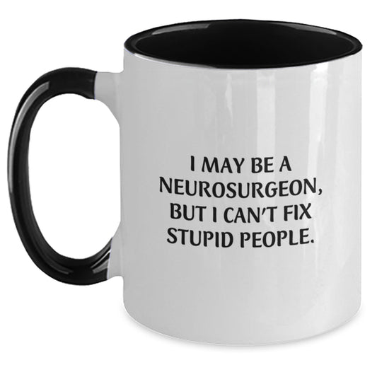 Funny Neurosurgeon Gifts for Mom, I May Be A Neurosurgeon, But I Can't Fix Stupid People. Two Tone Coffee Mug for Men, Women, Friends, Coworkers, Family - Main