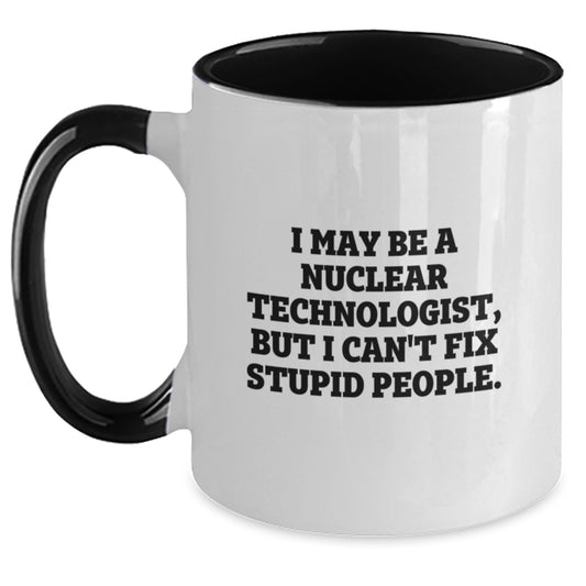 Funny Quote for Nuclear Technologist Gifts from Family - Two Tone Coffee Mug for Mom's Day Unique Gifts - Main