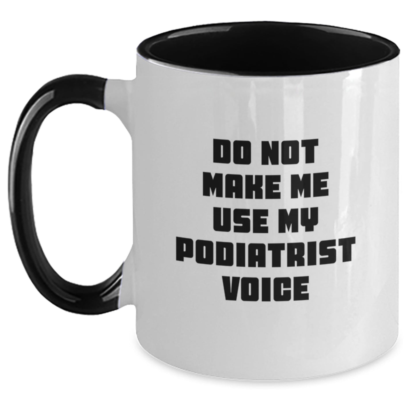 Funny Podiatrist Gifts from Family - Do Not Make Me Use My Podiatrist Voice Two Tone Coffee Mug for Graduation - Main
