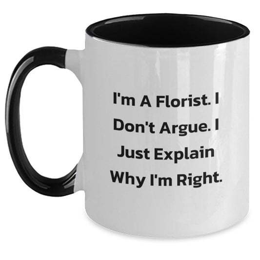 Funny Florist Gifts for Friends from Men, Two Tone Coffee Mug with I'm A Florist I Don't Argue I Just Explain Why I'm Right, Graduation Unique - Main