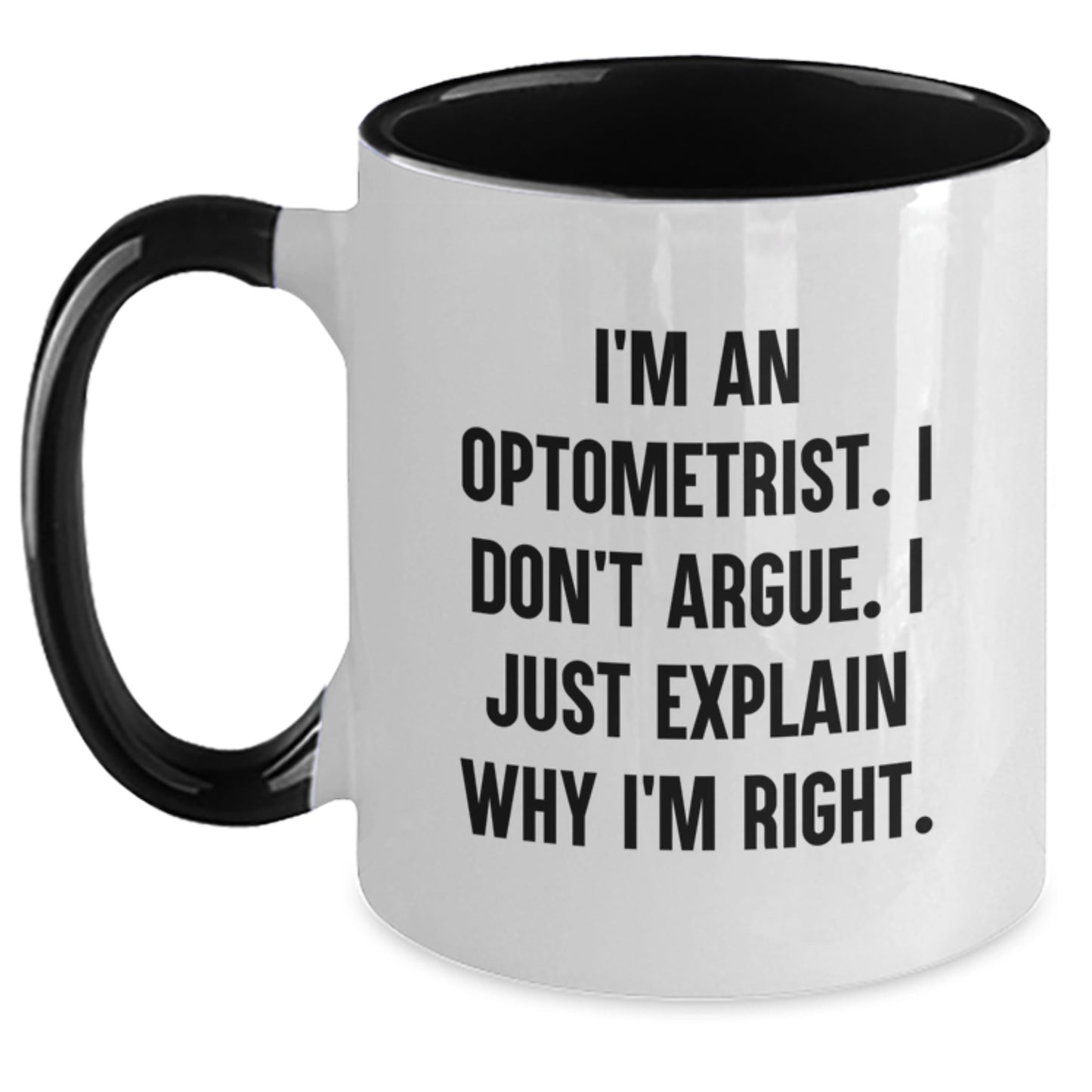 Funny Optometrist Gifts from Friends and Family for Graduation Unique Optometrist Two Tone Coffee Mugs I'm An Optometrist I Don't Argue I Just Explain Why I'm Right - Main