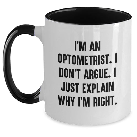 Funny Optometrist Gifts from Friends and Family for Graduation Unique Optometrist Two Tone Coffee Mugs I'm An Optometrist I Don't Argue I Just Explain Why I'm Right - Main