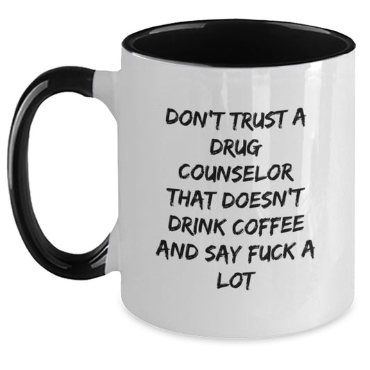 Funny Quote Drug Counselor Gifts from Men to Friends - Don't Trust A Drug Counselor That Doesn't Drink Coffee And Say F--k A Lot, Graduation Unique Gifts for Drug Counselors, 11oz Two Tone Coffee Mug - Main