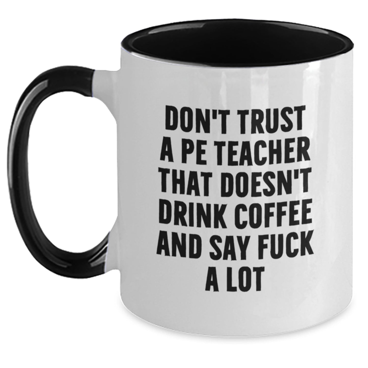 Funny Gifts from Men for PE Teacher - Birthday Unique Coffee Mugs with Two Tone Designs - Don't Trust a PE Teacher That Doesn't Drink Coffee and Say F Words - Main