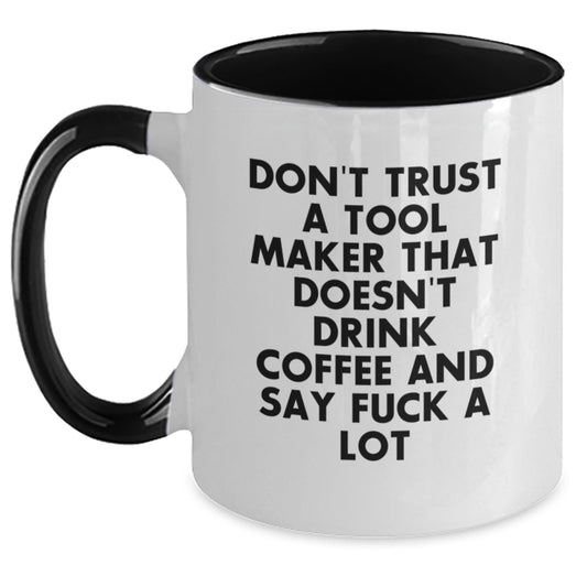 Funny Tool Maker Gifts from Mom, 'Don't Trust A Tool Maker That Doesn't Drink Coffee And Say F--k A Lot' Two Tone Coffee Mug for Dad, Unique Mother's Day Unique Gifts - Main