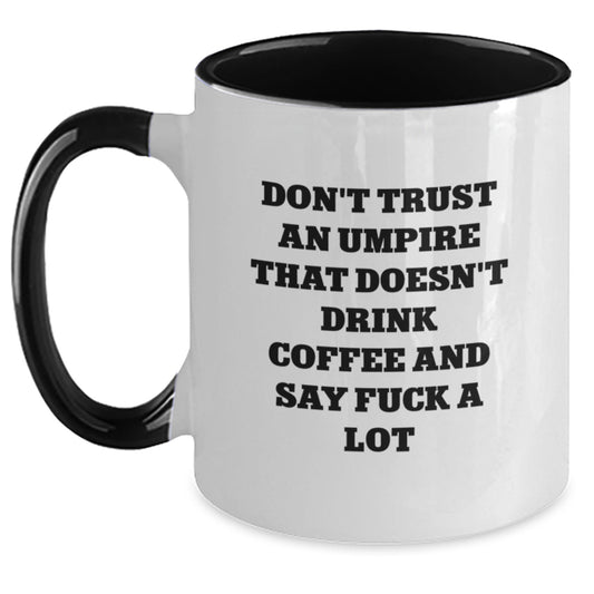 Funny Umpire Gifts for Umpires - Two Tone Coffee Mug with Don't Trust An Umpire That Doesn't Drink Coffee And Say F--k A Lot Quote for Mother's Day Unique Gifts from Men to Umpire Friends - Main