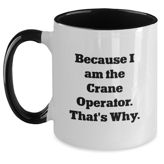 Crane Operator Funny Gifts from Men to Friends - Two Tone Coffee Mug - Because I Am The Crane Operator That's Why, Christmas Unique Gifts - Main