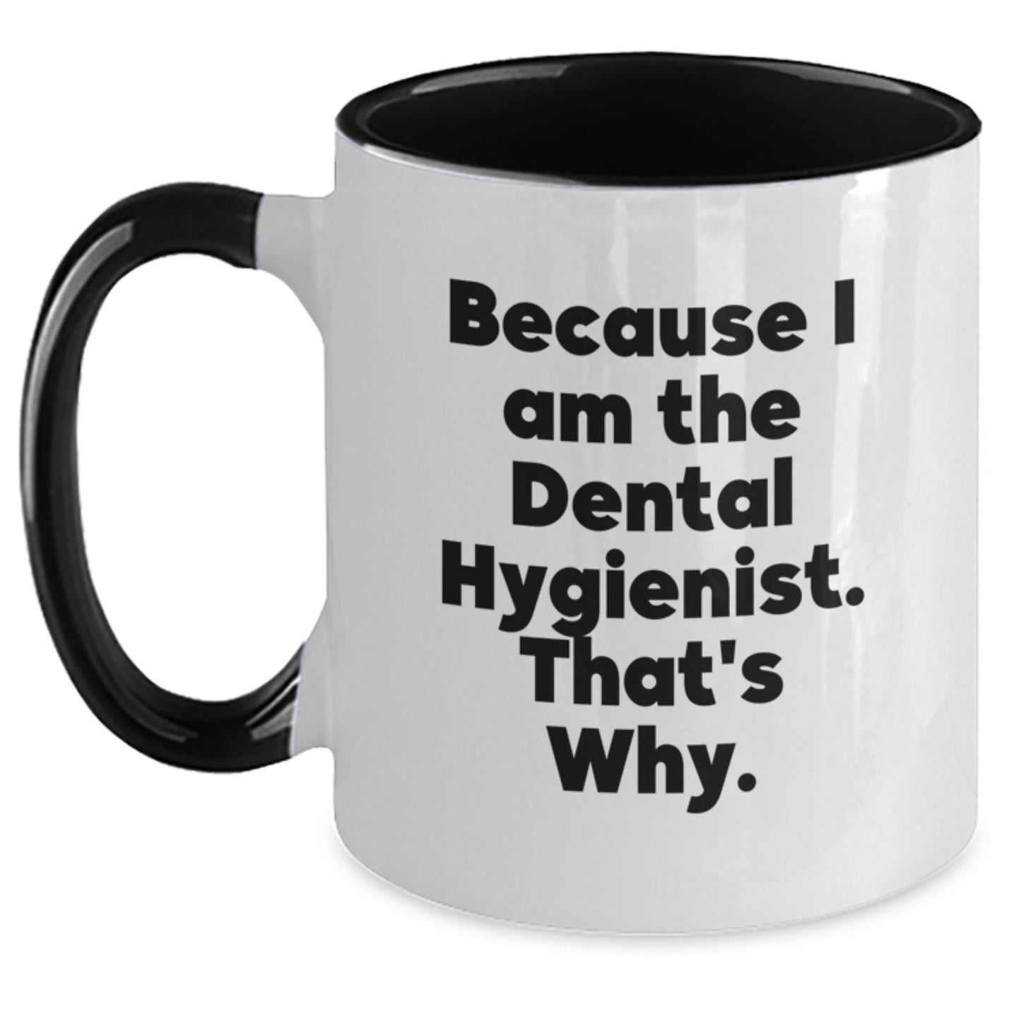 Funny Dental Hygienist Gifts from Friends and Family for Him or Her - Because I Am The Dental Hygienist. That's Why. Two Tone Coffee Mug - Christmas Unique Gift - Main