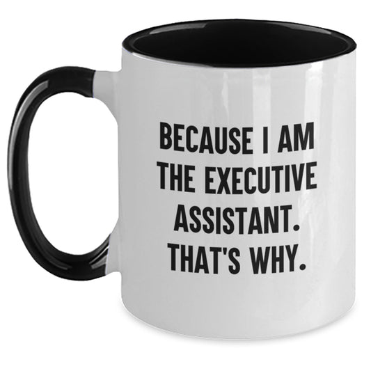 Funny Executive Assistant Birthday Unique Gifts from Friends, Coworkers, or Family - Because I Am The Executive Assistant. That's Why. Two Tone Coffee Mug - Main