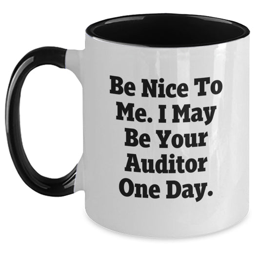 Funny Auditor Gifts from Friends - Birthday Unique Gifts for Men and Women, Funny Two Tone Coffee Mugs with Be Nice To Me I May Be Your Auditor One Day Quote - Main