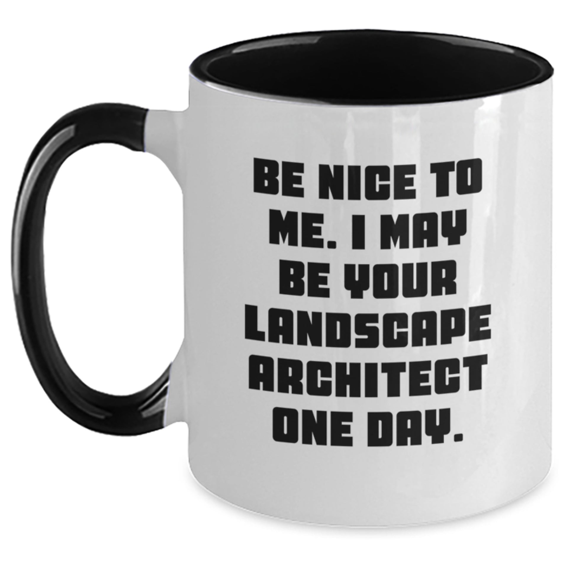 Funny Landscape Architect Gifts, Birthday Unique Gifts from Friends to Family, Two Tone Coffee Mug - Be Nice To Me. I May Be Your Landscape Architect One Day. - Main