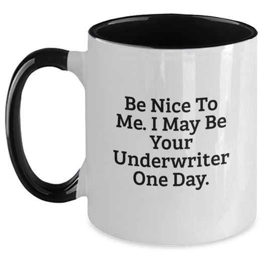 Funny Underwriter Gifts from Friends - Be Nice To Me. I May Be Your Underwriter One Day. - Two Tone Coffee Mug for Graduation - Main