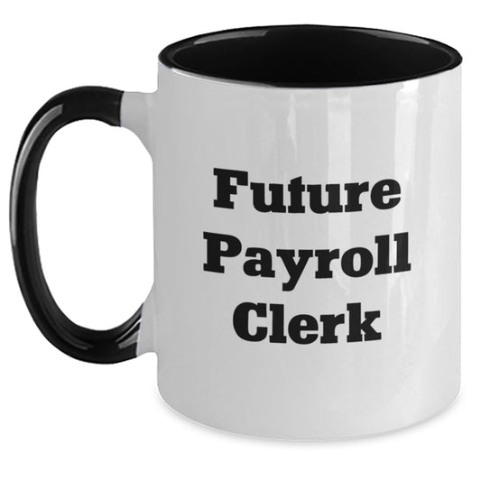 Funny Payroll Clerk Gifts, Graduation Mugs for Future Payroll Clerks, Two Tone Coffee Mugs with Inspirational Quote, Gifts from Men to Payroll Clerk - Main