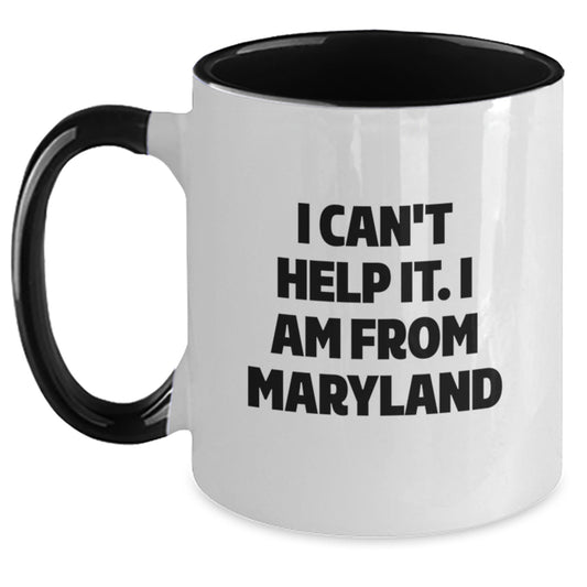 Funny Maryland Gifts from Friends for Graduation - I Can't Help It. I Am From Maryland Two Tone Coffee Mug - Main