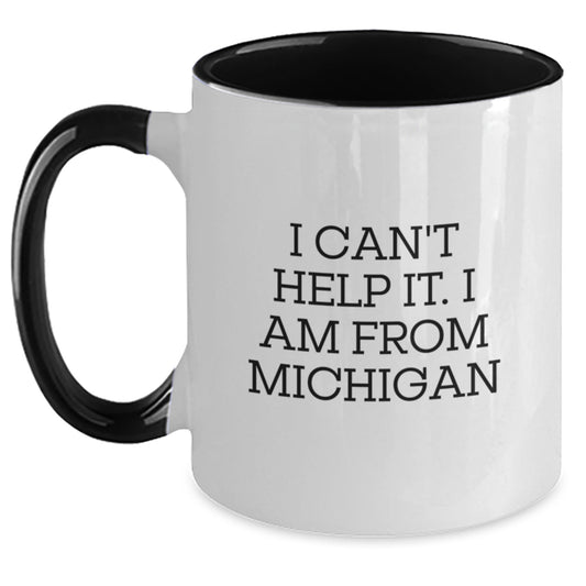 Funny Michigan Two Tone Coffee Mug, Gifts from Friends to Michigan Graduates, I Can't Help It. I Am From Michigan - Main