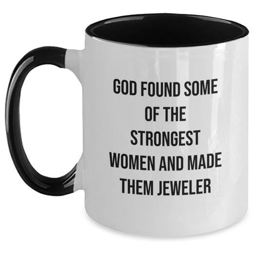 Funny Jeweler Gifts for Women from Friends, Two Tone Coffee Mug with Inspirational Quote God Found Some Of The Strongest Women And Made Them Jeweler - Main