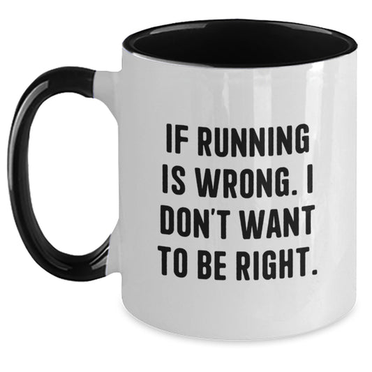Funny Running Coffee Mugs Gifts from Friends to Running Enthusiasts - 'If Running Is Wrong. I Don't Want To Be Right.' - Two Tone Ceramic Mugs for Graduation - Main