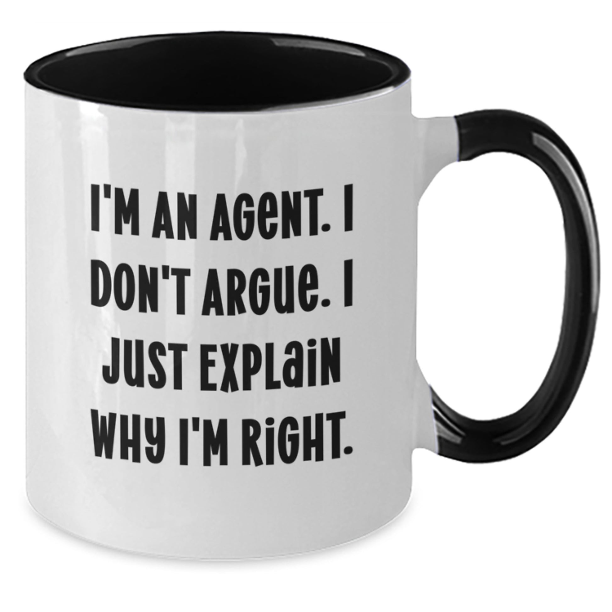 Gifts from Family or Friends for Agent Graduation Unique Fun Humorous Sarcasm Two Tone Coffee Mugs - I'm An Agent. I Don't Argue. I Just Explain Why I'm Right. - Additional