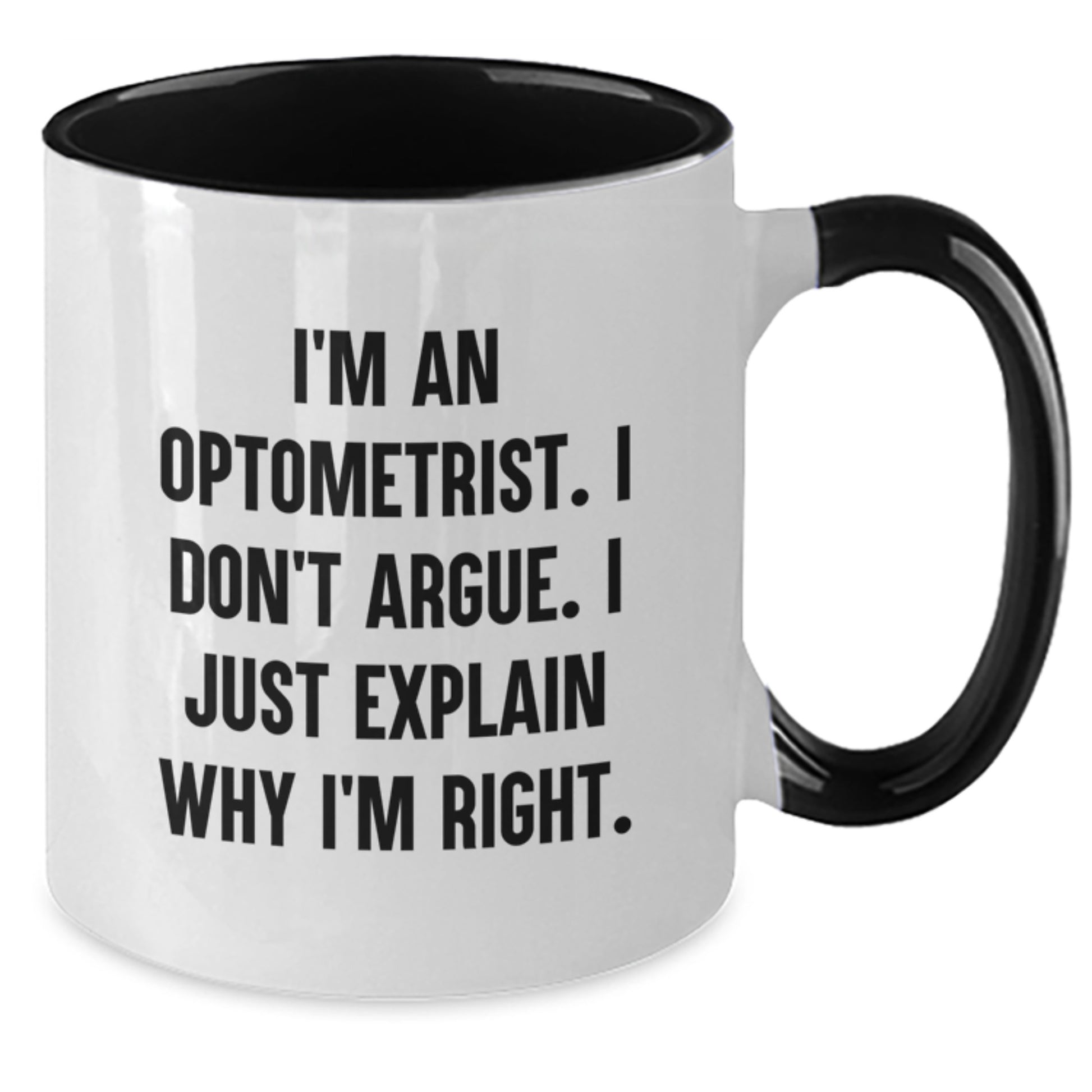 Funny Optometrist Gifts from Friends and Family for Graduation Unique Optometrist Two Tone Coffee Mugs I'm An Optometrist I Don't Argue I Just Explain Why I'm Right - Additional