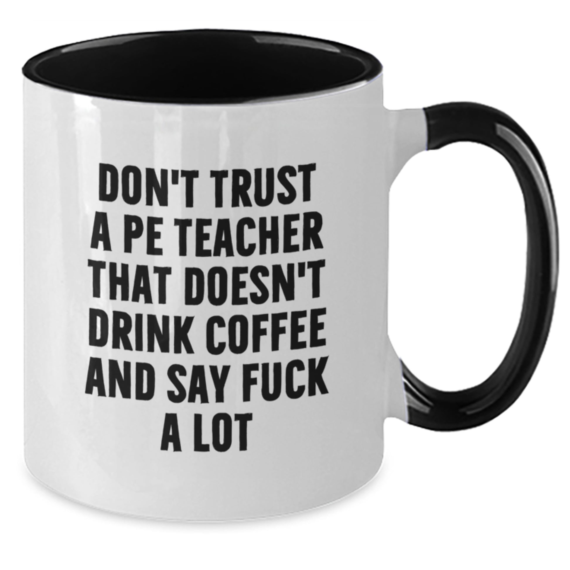 Funny Gifts from Men for PE Teacher - Birthday Unique Coffee Mugs with Two Tone Designs - Don't Trust a PE Teacher That Doesn't Drink Coffee and Say F Words - Additional
