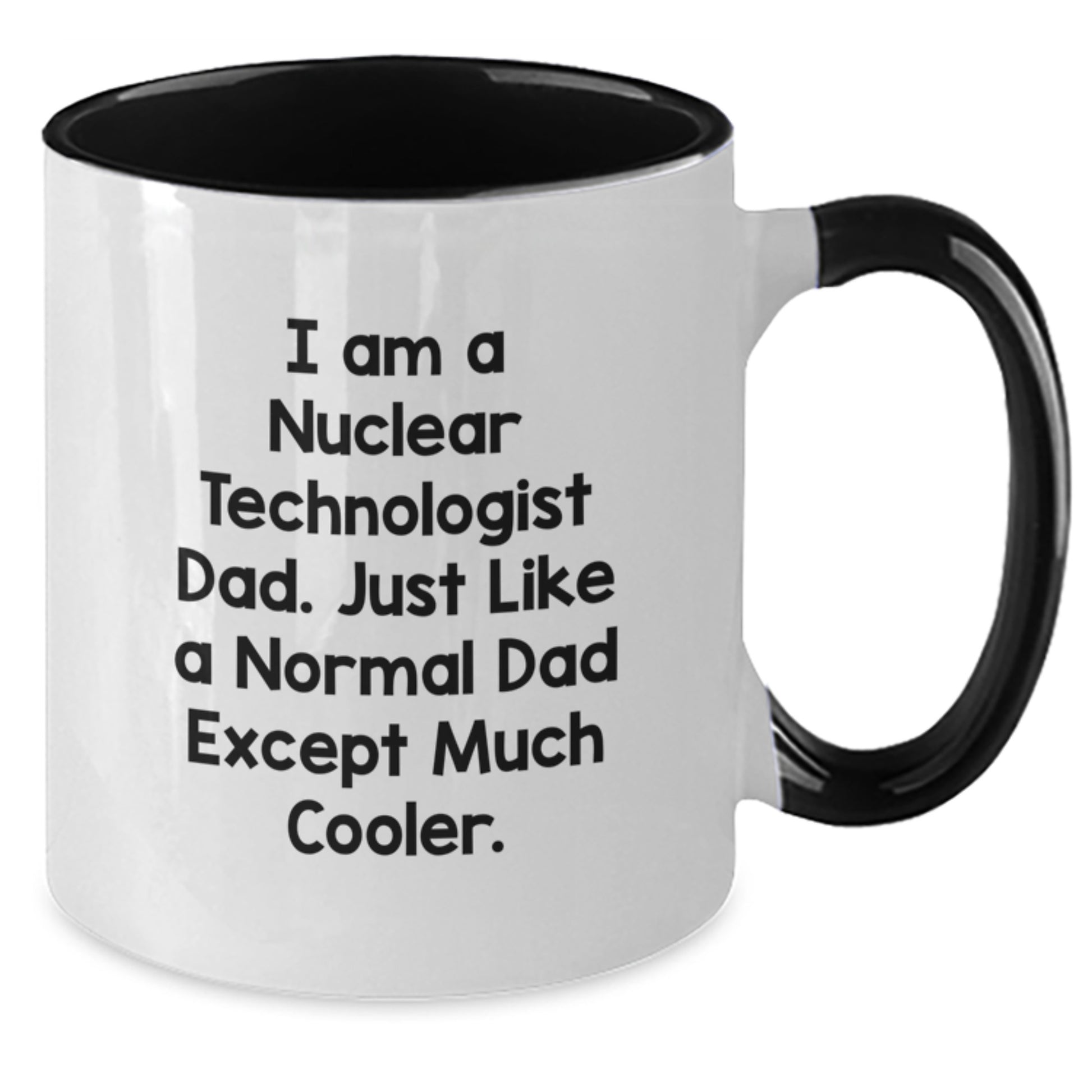 Nuclear Technologist Dad Gifts - Funny Two Tone Coffee Mugs for Christmas Unique Presents from Family - Additional