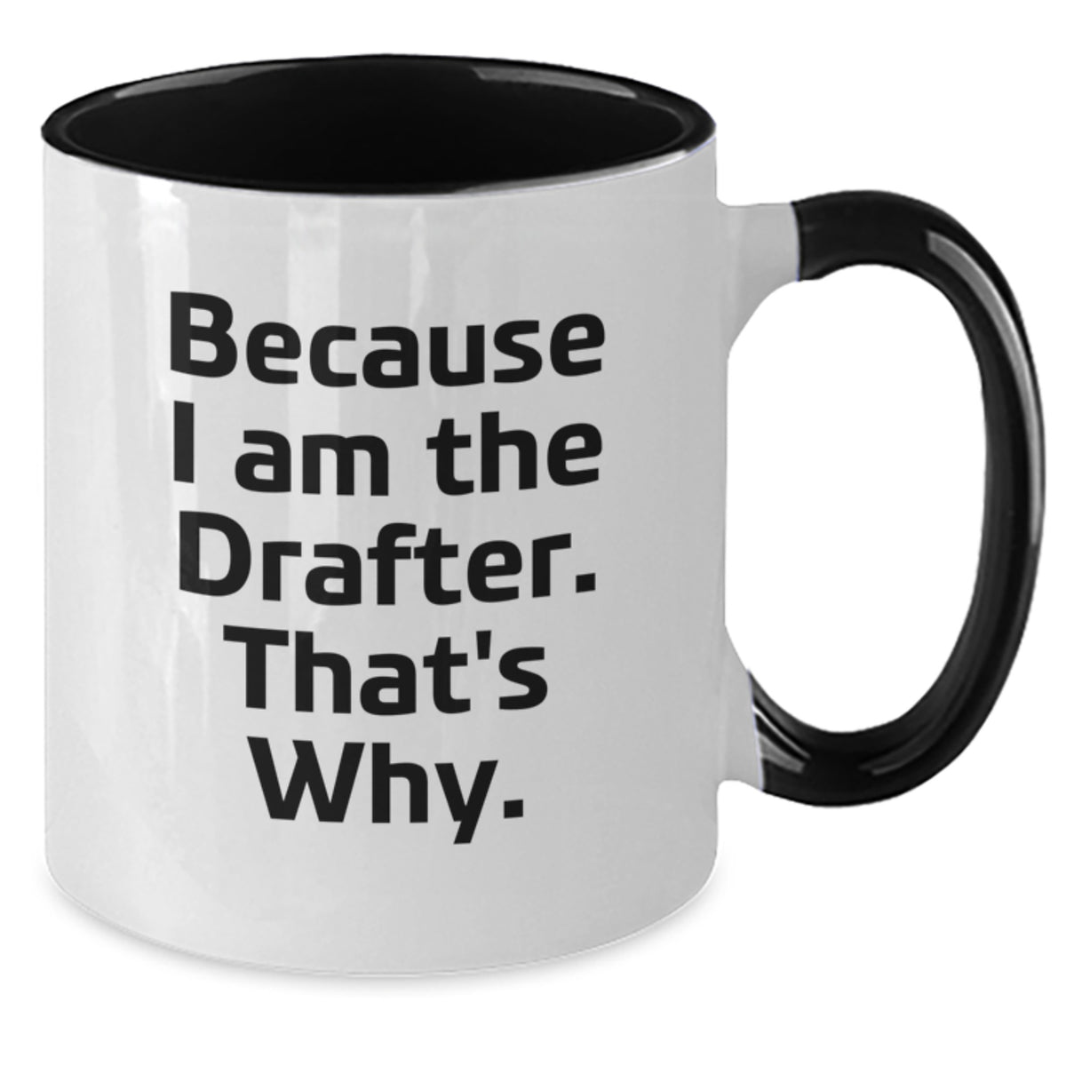 Funny Drafter Birthday Two Tone Coffee Mug, Gifts from Friends for Drafter, Because I Am The Drafter That's Why. - Additional