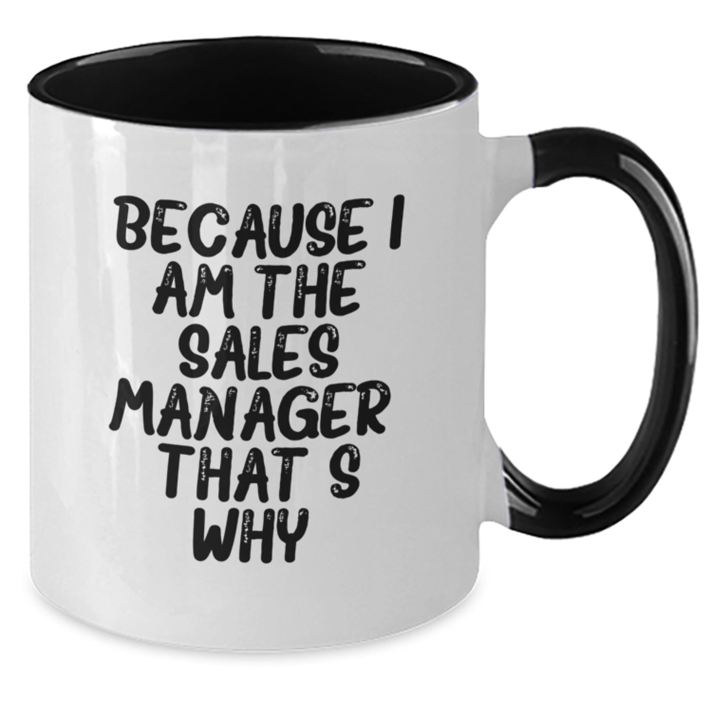 Funny Sales Manager Gifts, Because I Am The Sales Manager. That's Why. Two Tone Coffee Mug for Birthday Unique Gifts from Friends - Additional