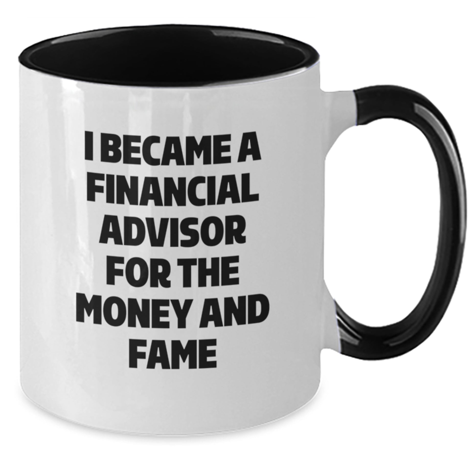 Funny Financial Advisor Gifts for Men - I Became A Financial Advisor For The Money And Fame Two Tone Coffee Mug Gifts from Friends to Financial Advisor on Christmas - Additional