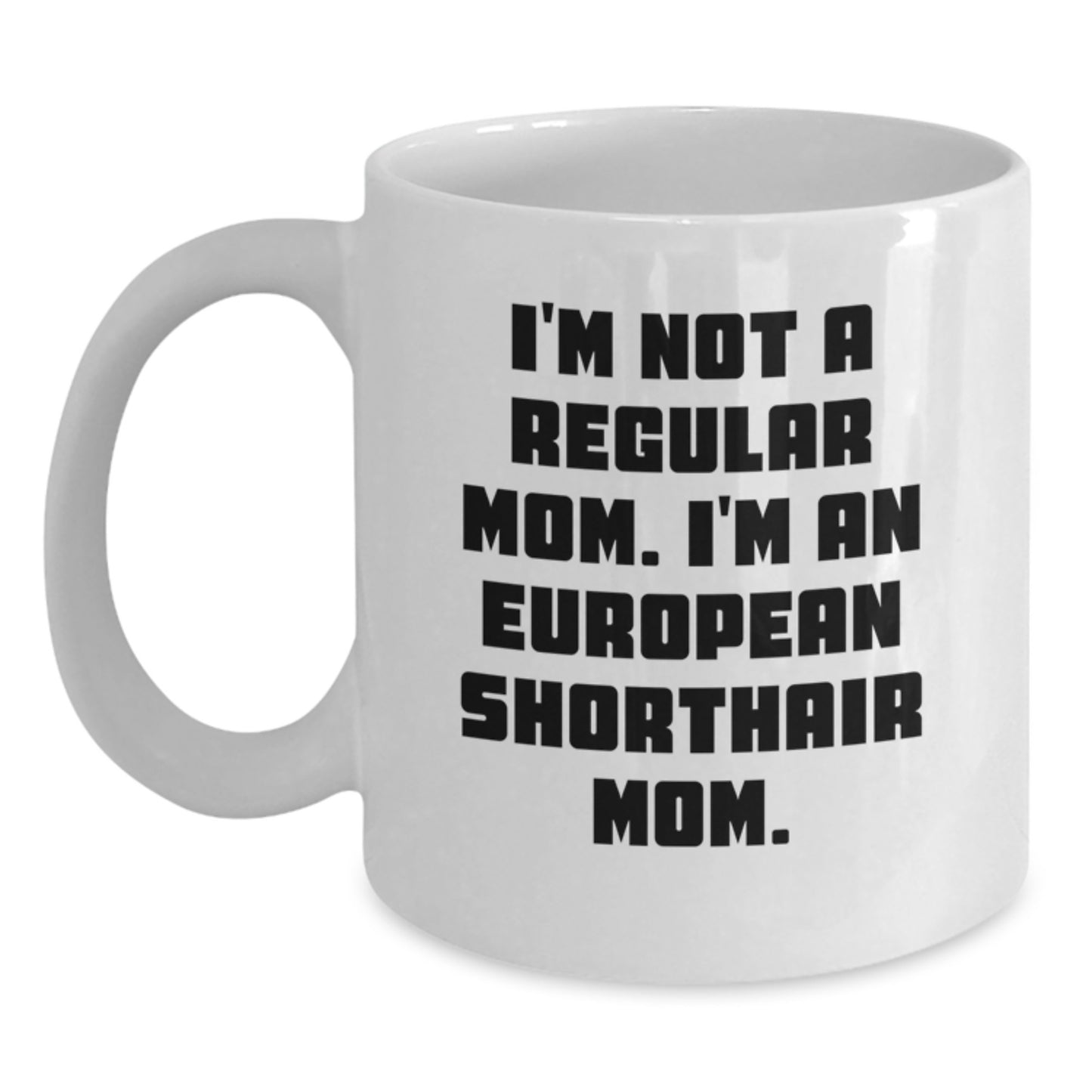 European Shorthair Cat Mom White Coffee Mug, Funny Quote Gifts from Mom to European Shorthair Cat for Christmas Unique Presents - Main