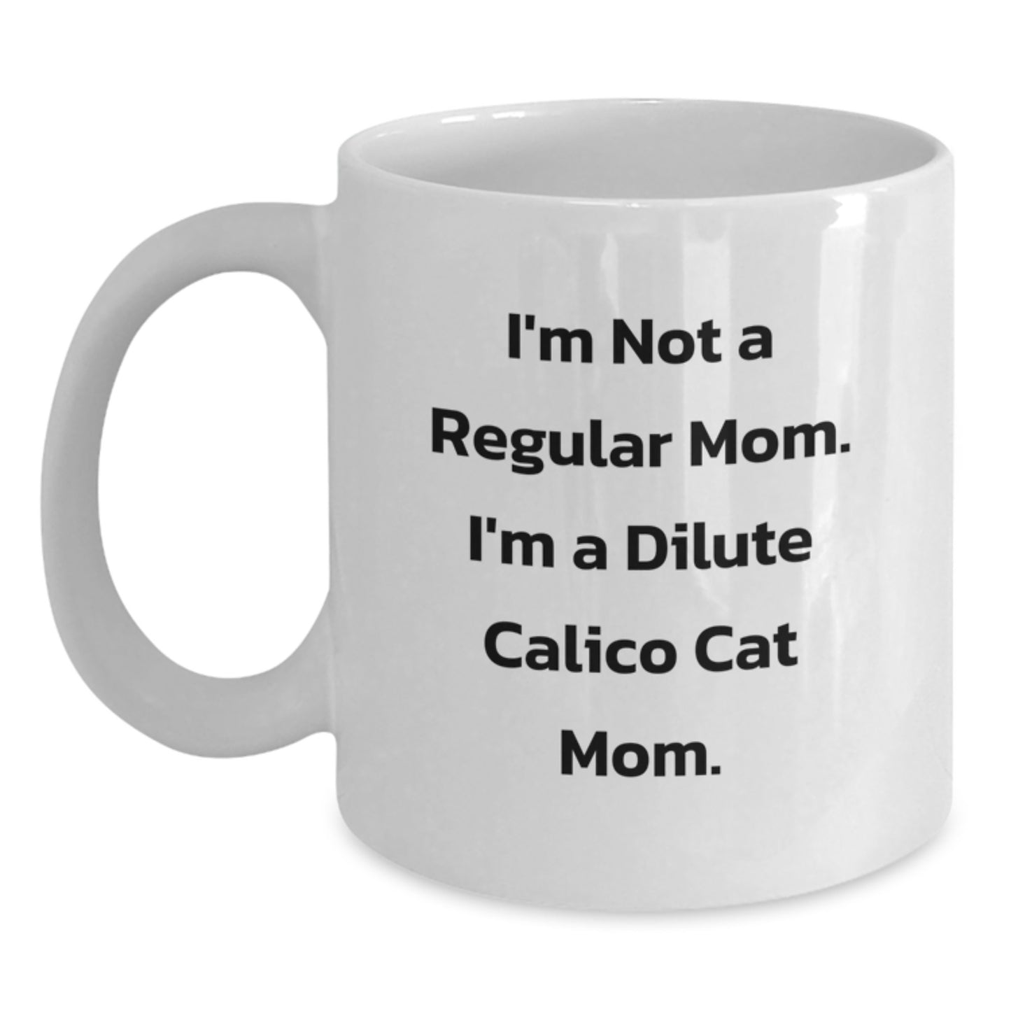 Dilute Calico Cat Mom Funny White Coffee Mug, Gifts for Dilute Calico Cat Lovers, Unique Christmas Unique Gifts from Mom - Main