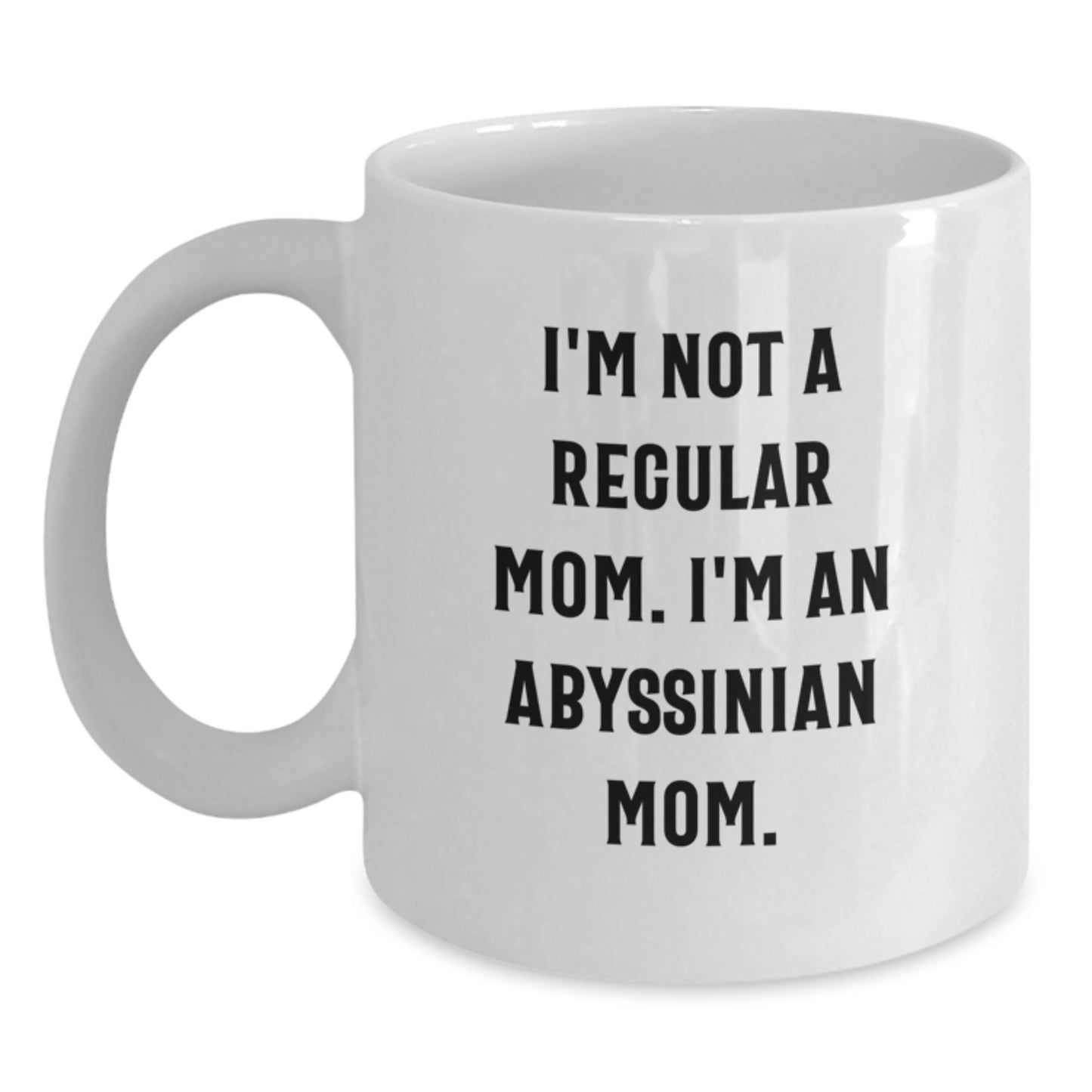 Funny Abyssinian Cat Gifts for Cat Mom - White Coffee Mug, I'm Not A Regular Mom. I'm An Abyssinian Mom. Christmas Unique Gifts from Family - Main