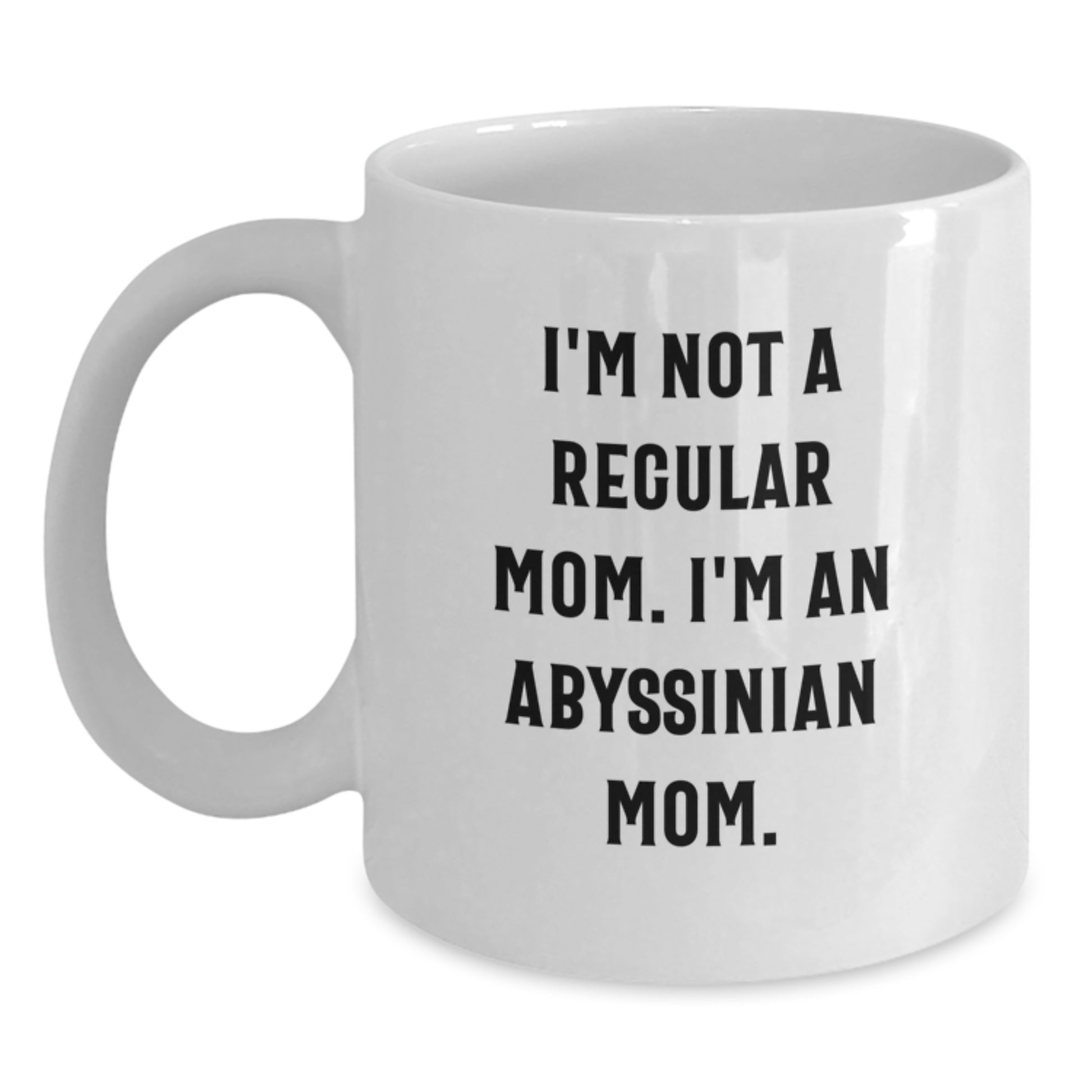 Funny Abyssinian Cat Gifts for Cat Mom - White Coffee Mug, I'm Not A Regular Mom. I'm An Abyssinian Mom. Christmas Unique Gifts from Family - Main